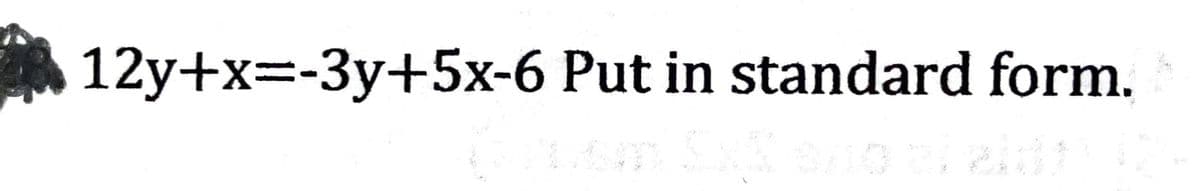 12y+x=-3y+5x-6 Put in standard form.
o bields