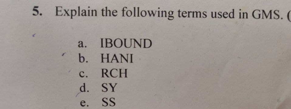 5. Explain the following terms used in GMS. (
a. IBOUND
b. HANI
c. RCH
d. SY
e. SS