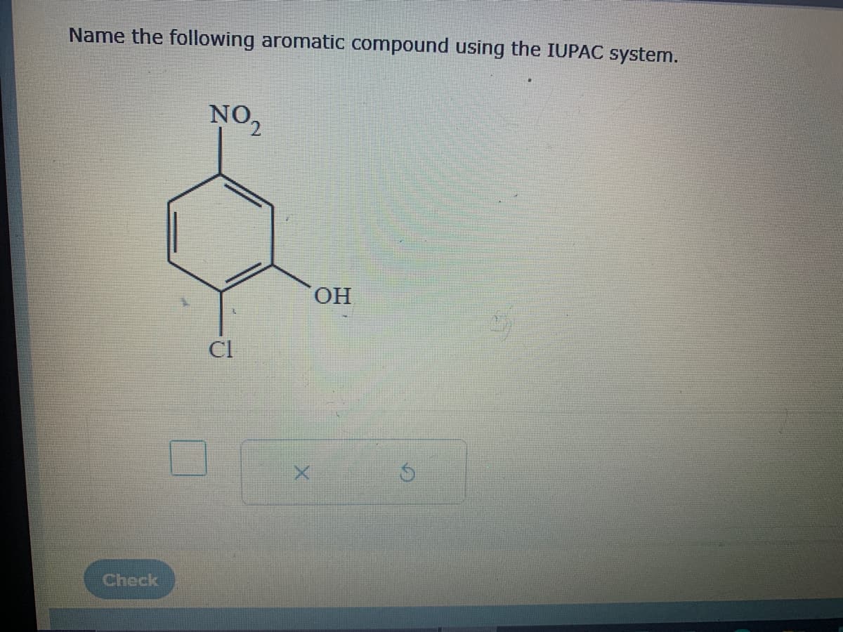 Name the following aromatic compound using the IUPAC system.
Check
NO₂
CI
OH