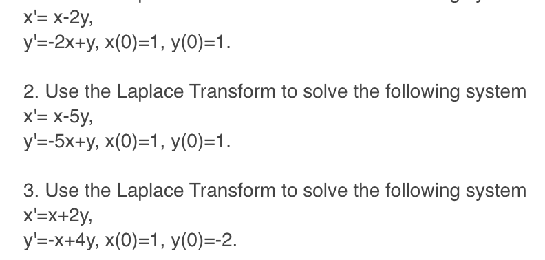 2. Use the Laplace Transform to solve the following system
x'= x-5y,
y'=-5x+y, x(0)=1, y(0)=1.
