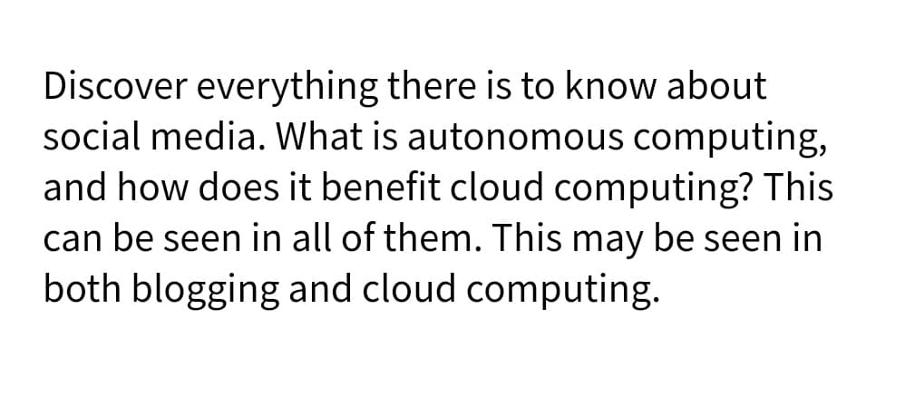 Discover everything there is to know about
social media. What is autonomous computing,
and how does it benefit cloud computing? This
can be seen in all of them. This may be seen in
both blogging and cloud computing.
