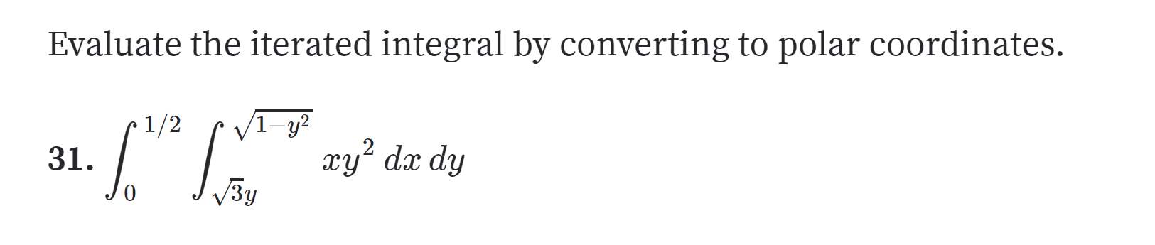 Evaluate the iterated integral by converting to polar coordinates.
1-у?
xy dx dy
Зу
/2
31
