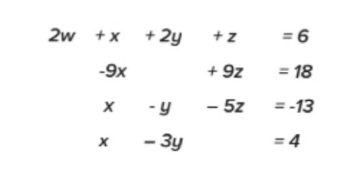 2w
+ 2y
= 6
+x
+ z
-9x
+ 9z
= 18
- y
- 5z
= -13
- 3y
= 4
