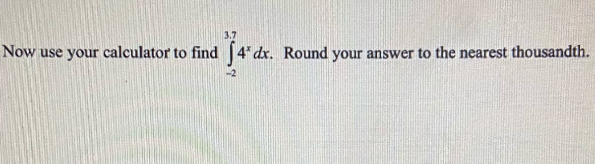 3.7
Now use your calculator to find
dr. Round your answer to the nearest thousandth.
-2
