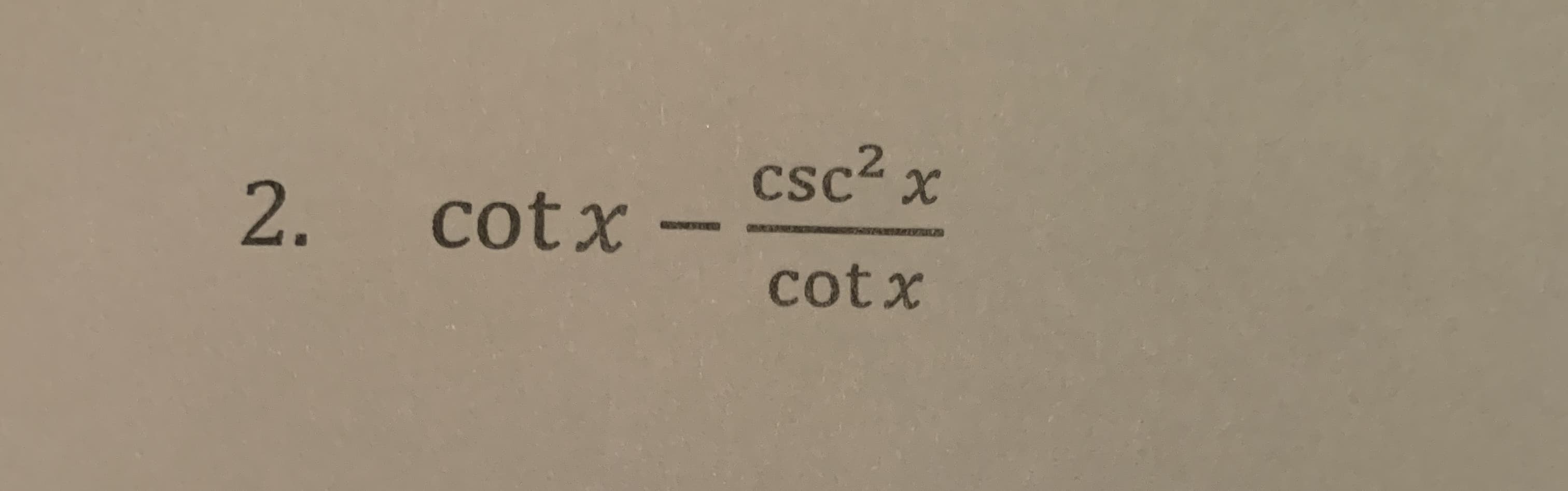 csc2 x
2. cotx
cotx
