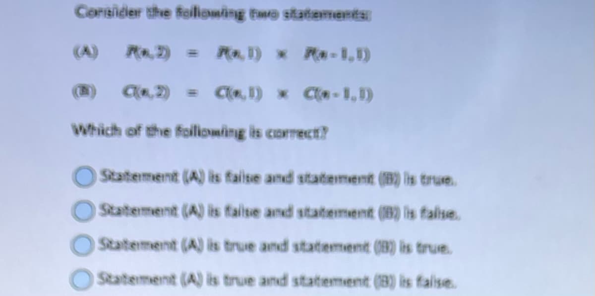 Consider the following the statements:
(A) R(x) = R(x1)x -1,1)
C(0,2) = C(,1) * C*-1,1)
Which of the following is correct?
Statement (A) is failse and statement (B) is true..
Statement (A) is failse and statement (B) is false.
Statement (A) is true and statement (B) is true.
Statement (A) is true and statement (8) is false.