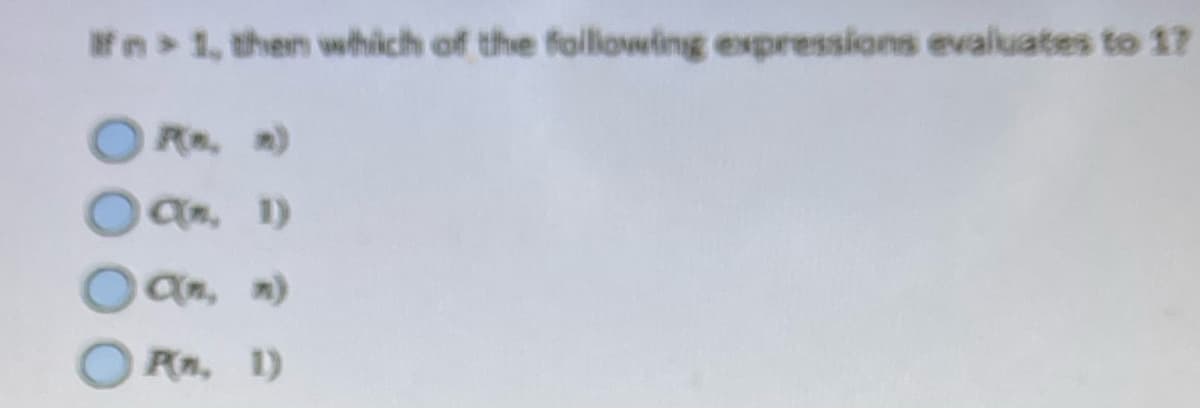 Ifn> 1, then which of the following expressions evaluates to 17
an. 1)
an, n)
Pn, 1)