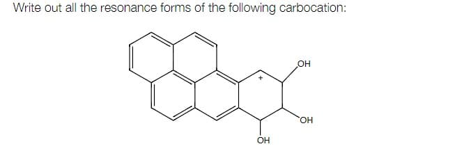 Write out all the resonance forms of the following carbocation:
OH
OH
OH