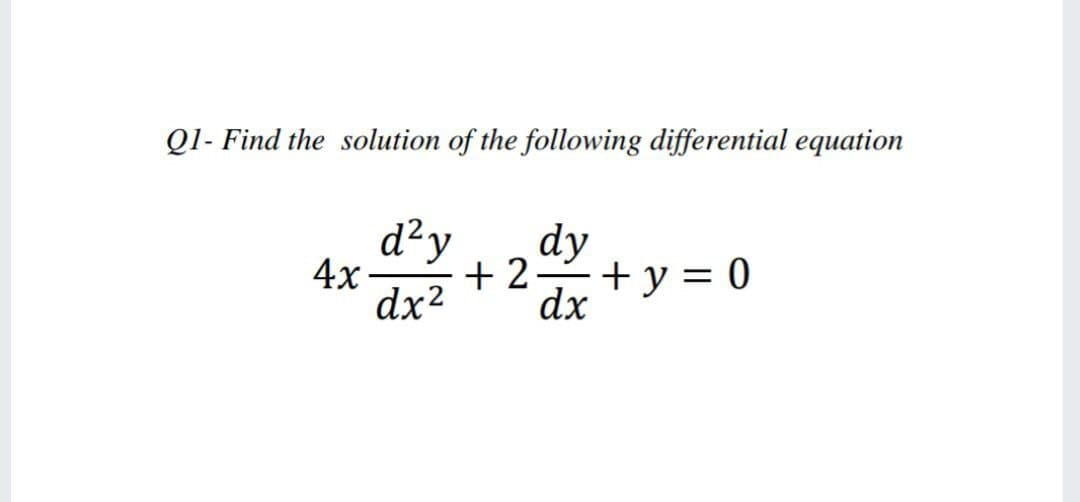 Ql- Find the solution of the following differential equation
d²y
dy
+ 2
dx
4x
+y = 0
dx2
