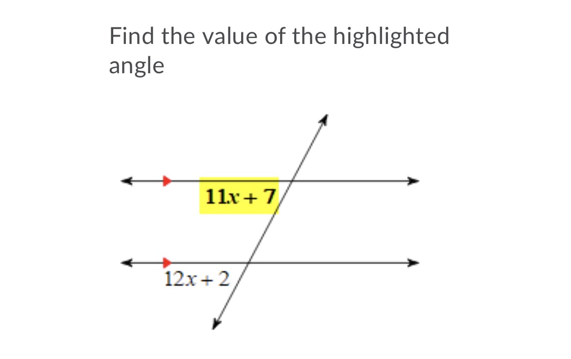 Find the value of the highlighted
angle
11x +7
12x + 2
