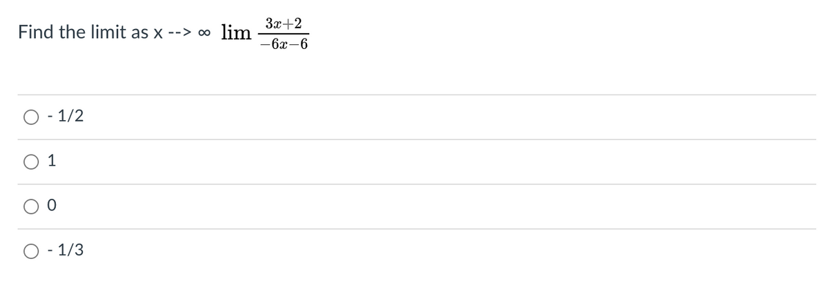 За+2
Find the limit as x --> ∞
lim
— 6х—6
O - 1/2
O 1
O - 1/3
