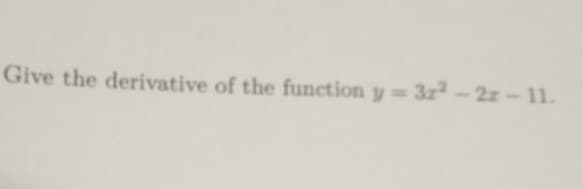 Give the derivative of the function y = 32² - 2x - 11.