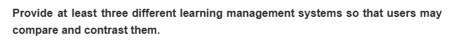 Provide at least three different learning management systems so that users may
compare and contrast them.