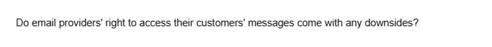 Do email providers' right to access their customers' messages come with any downsides?