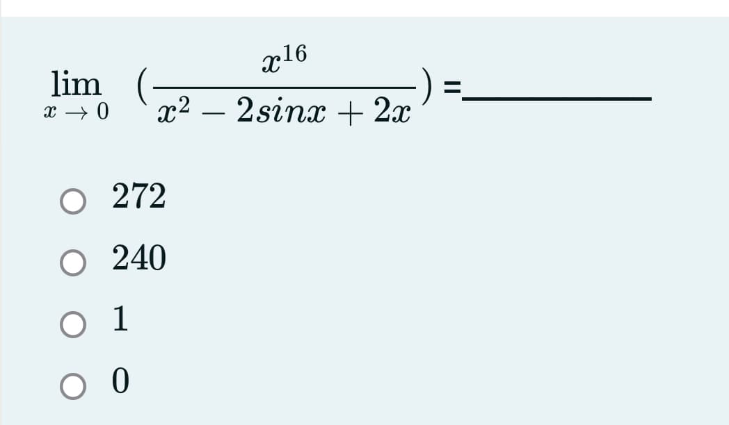 x16
lim
x → 0
x² – 2sinx + 2x
-
272
O 240
о 1
