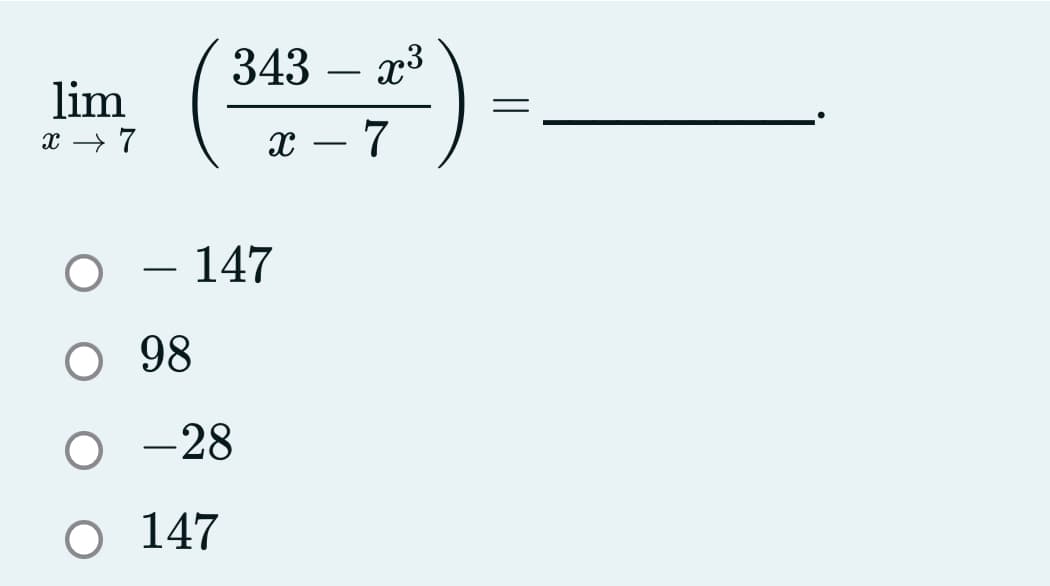 343
x3
-
lim
x → 7
х — 7
147
-
98
O -28
O 147
