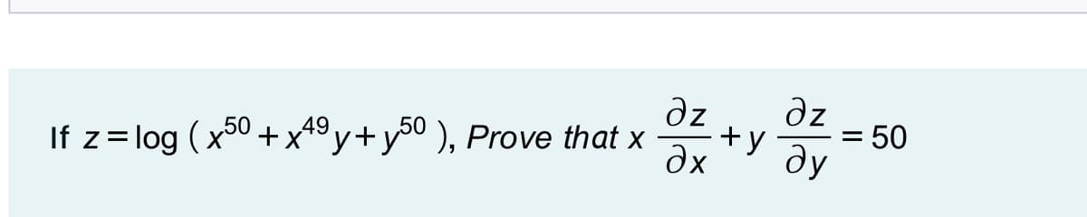 dz
dz
= 50
+y ay
Əx
If z= log ( x00 + x4°y+y5° ), Prove that x
%3D
