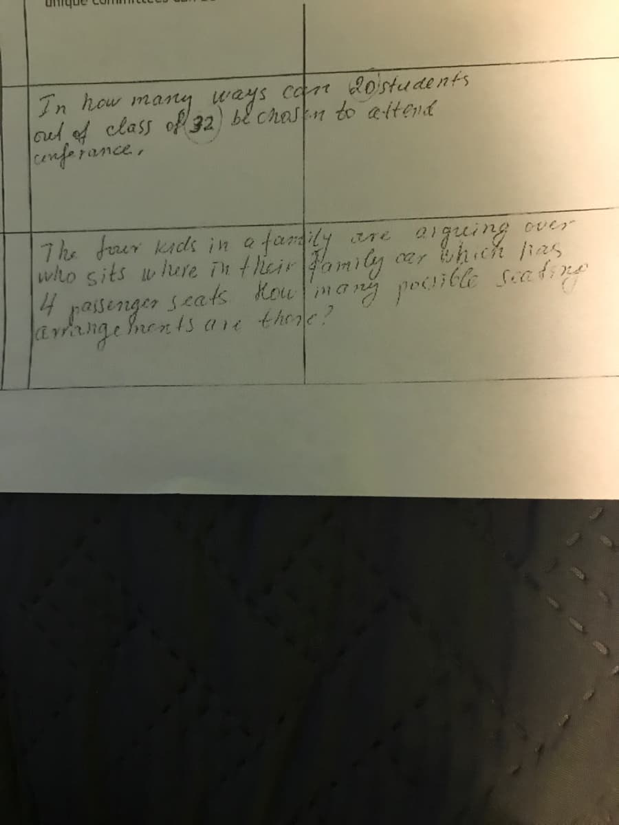 In how many ways cam lostudents
orut of class of 32) bě chaskn to attend
cenforance,
fandily
The forer kads in a
who sits whure Th thicirdamily
14
over
2iguing
ay hich fias
passernger seats Kou mang poible Siatine
arkange ments are thene?
