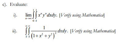 c). Evaluate:
i).
ii).
limx"y" dxdy. [Verify using Mathematica
00
1
• ₁ (1+x² + y²) ²
00
dxdy. [Verify using Mathematical