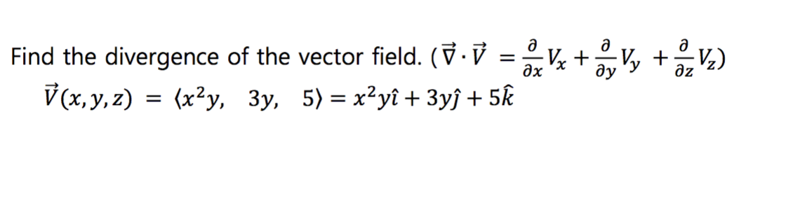 Ә
(=Vx+2_V₂ + ₂√₂)
Vy
дz
Find the divergence of the vector field.
V(x, y, z) = (x²y, 3y, 5) = x²yî + 3yĵ+ 5k