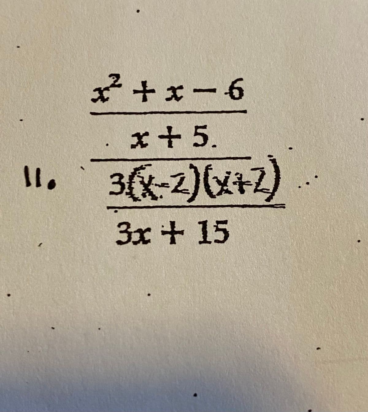 ア+ェー6
x+ 5.
'11
3{X-2ハメキム
)(火+2)
3x + 15
