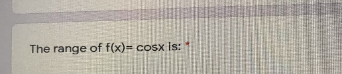 The range of f(x)= cosx is:
