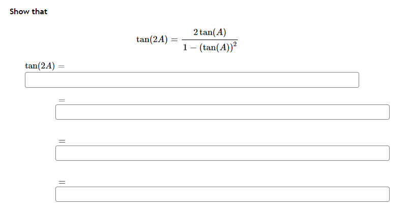 Show that
2 tan(A)
tan(2A)
1- (tan(A))?
tan(2A) =
||
