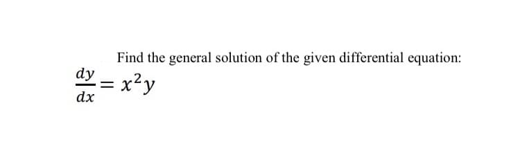 Find the general solution of the given differential equation:
dyー x?y
dx
