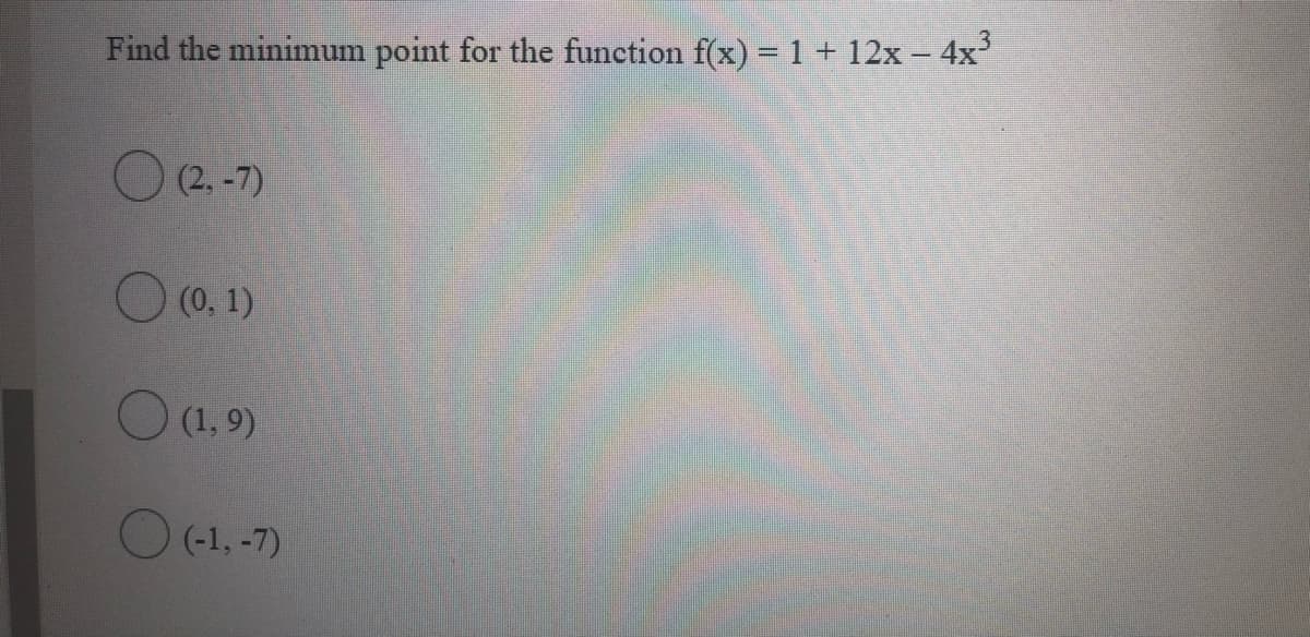 Find the minimum point for the function f(x) = 1 + 12x – 4x
O (2. -7)
(0, 1)
O (1.9)
O (-1, -7)
