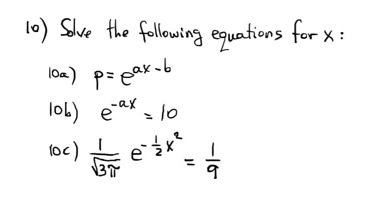 10) Shve the following equations for X:
loa) p= eax-b
loL) ea - lo
10
loc)
-16
