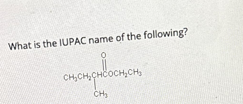 What is the IUPAC name of the following?
CH₂CHSCHO
CH₂CH₂CHCOCH₂CH3
CH3