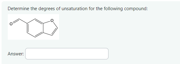 Determine the degrees of unsaturation for the following compound:
Answer: