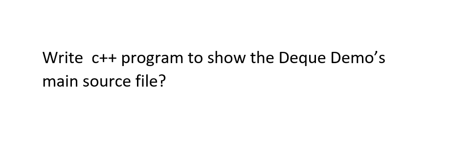 Write c++ program to show the Deque Demo's
main source file?