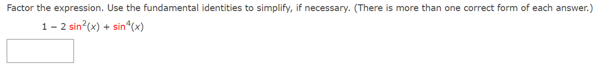 Factor the expression. Use the fundamental identities to simplify, if necessary. (There is more than one correct form of each answer.)
1 - 2 sin²(x) + sin(x)