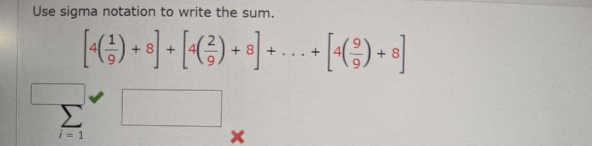 Use sigma notation to write the sum.
[¹( ² ) + ³] + [4(²-) + ³] + . . . + [4 ( ² ) + s]
+8+4
8 ·
ω
Σ
i = 1
-