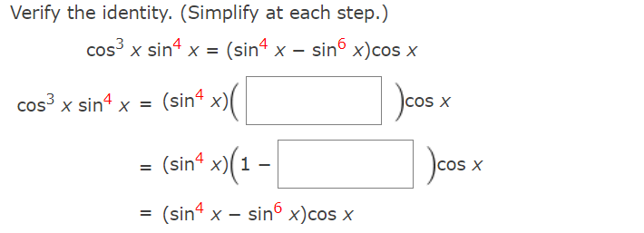 Verify the identity. (Simplify at each step.)
cos³x sin4 x =
x = (sin4 x - sin6 x)cos x
cos³ x sin4 x =
(sin4 x)
(sin4 x)(1-
= (sin4 x - sin6 x) cos x
=
-
)cos
X
COS X
