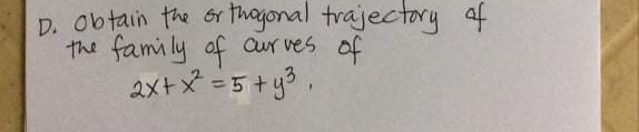 D. Obtain the &r thagonal trajectory of
Cur ves
the family of
of
2x+X =5+y%,
