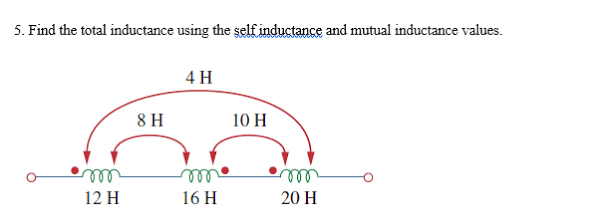 5. Find the total inductance using the self inductance and mutual inductance values.
4 H
8 H
10 H
ell
ll
12 H
16 H
20 H
