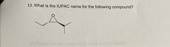 13. What is the IUPAC name for the following compound?