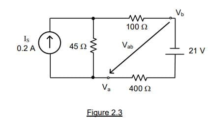 Is
0.2 A
↑
45 92
V₂
ww
100 92
Vab
Figure 2.3
ww
400 92
Vb
21 V