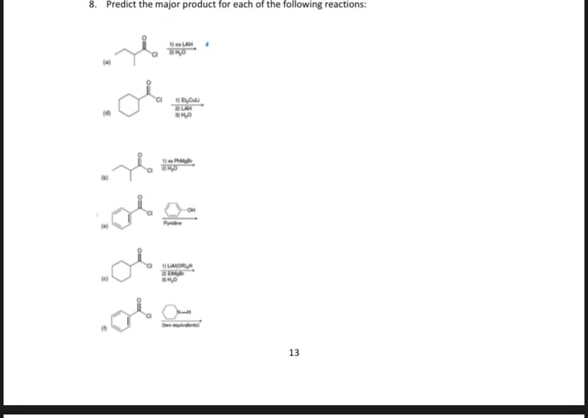 8. Predict the major product for each of the following reactions:
LAH
LAH
P
Pyidne
LAKORI
13
