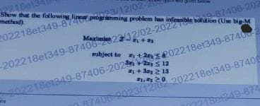 21Bet
method)
Show that the following linear programming
202218et349-874
23/12/02
problem
9-87406-202
-202218e1349-8740622/12/02-2022 Tole solution (Use big-M
mubject to #1 +2202218e1349-87400-2
20221861849-87406-202 + 12
S
+ Say 2 13
87406-20-20 202218et349-8740
0771804949-874