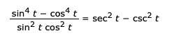 sin“ t - cos t
sin? t cos? t
sec? t - csc? t
%3D
