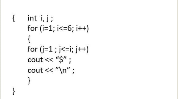 int i, j;
for (i=1; i<=6; i++)
{
for (j=1; j<=i; j++)
cout << "Ş" ;
cout << "\n" ;
}
}
{
