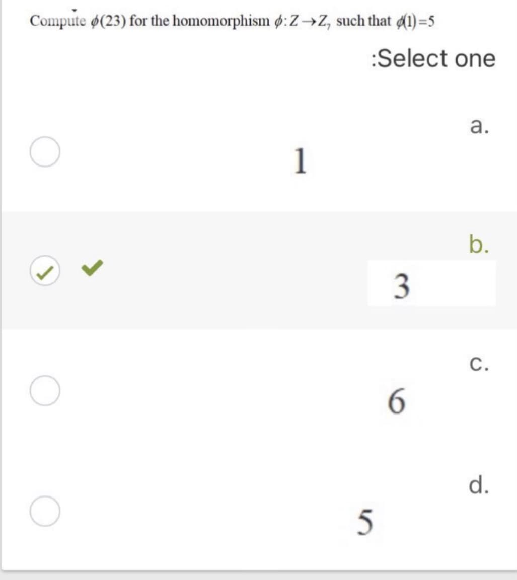 Compute o(23) for the homomorphism ø:Z→Z, such that (1)=5
:Select one
а.
1
b.
3
С.
6.
d.
