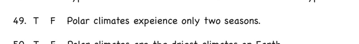 49. T F Polar climates expeience only two seasons.
Delan
