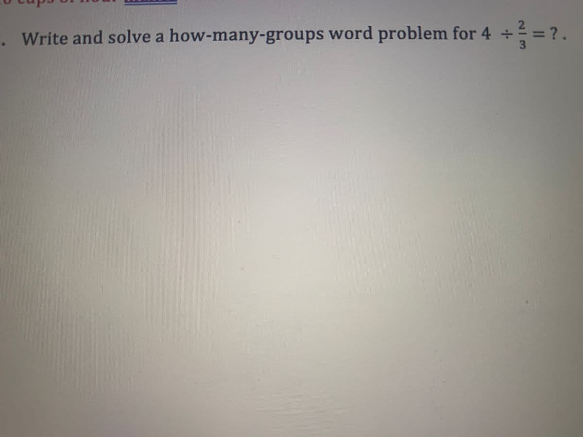 . Write and solve a how-many-groups word problem for 4 +
= ?.
