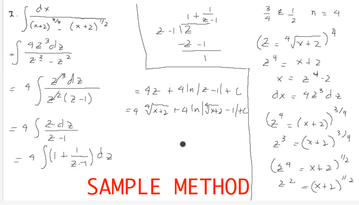 dx
ス.
n = 4
3/4
(x42)
2
(x +2)"2
2 -112
24
ナA
メ2
42?dz
(2=4
-2 -1
2
こ
× ミ 2-2
4
ミ42 + 41n2-|+ L
ご
z/2(2-1)
dx - 92°dと
メ+)
ー4
3/9
(2* = (x+)
23 =(x+2)4
( 9
- (x+2)">
4
Zdz
こ
こ9
Z -I
군-1
X+2)
ニ
SAMPLE METHOD
22
%3D
