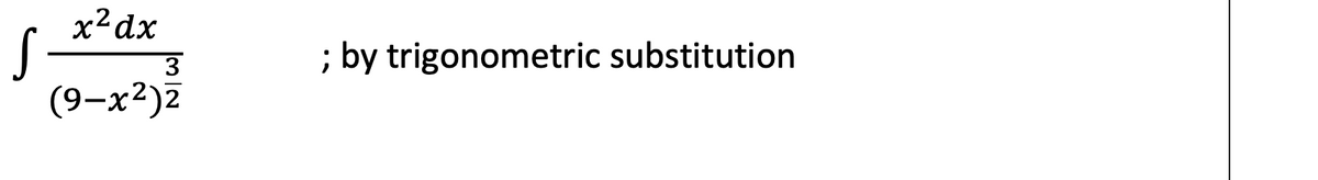 x²dx
3
; by trigonometric substitution
(9-х?)2
