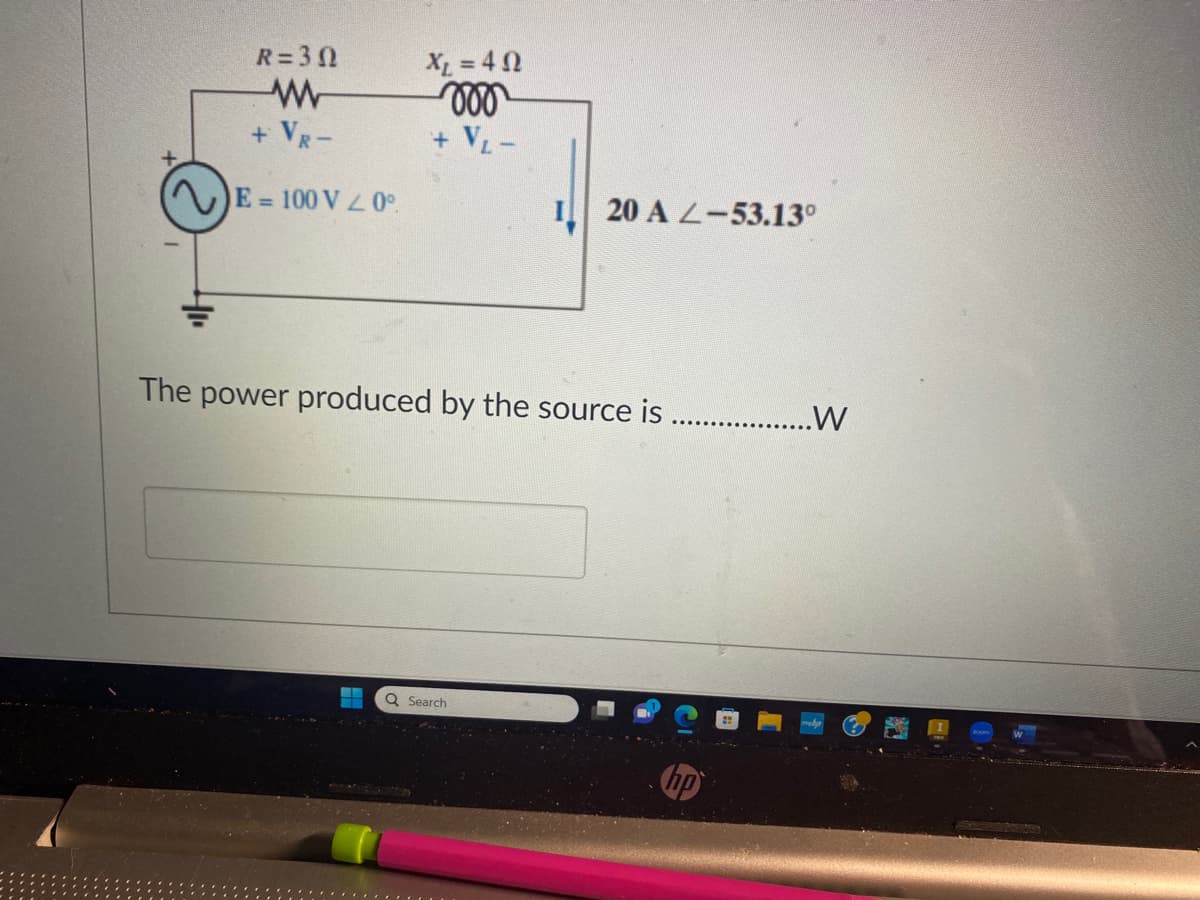 R=30
ww
+ VR -
E = 100 V20⁰
X = 4 Ω
voo
+ V₁ -
20 A2-53.13°
The power produced by the source is
Q Search
..W